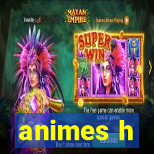 animes h